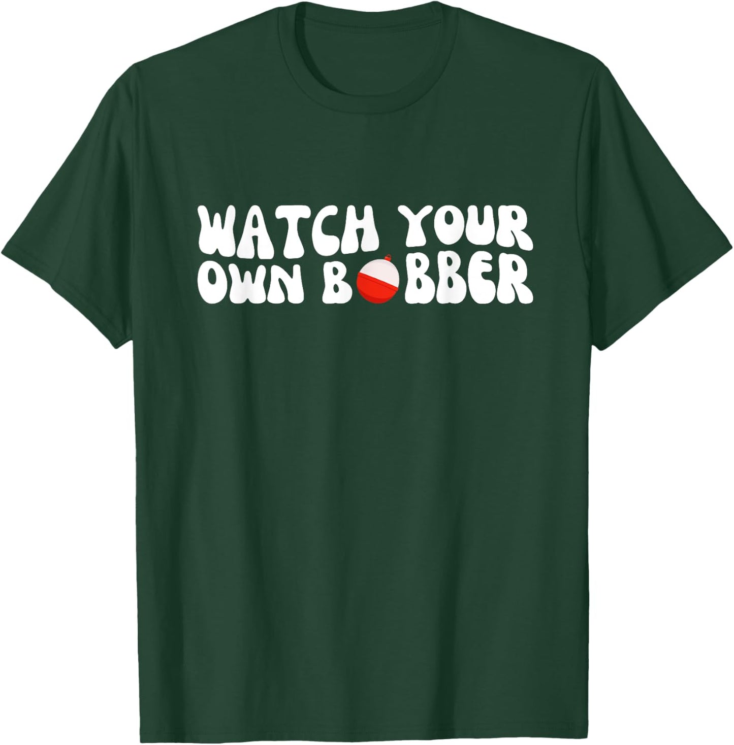 Watch your own bobber T-Shirt - T-Shirt | Forest