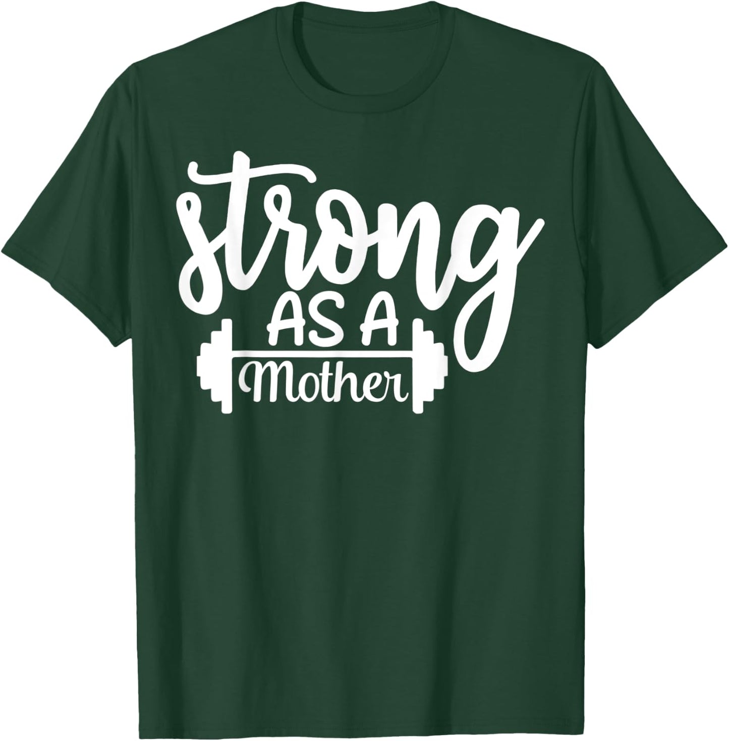 Strong As A Mother Exercise Fitness Workout Gym Gift T-Shirt - T-Shirt | Forest