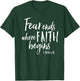 Fear Ends Where Faith Begins Christian Bold Witness Shirt T-Shirt - T-Shirt | Forest