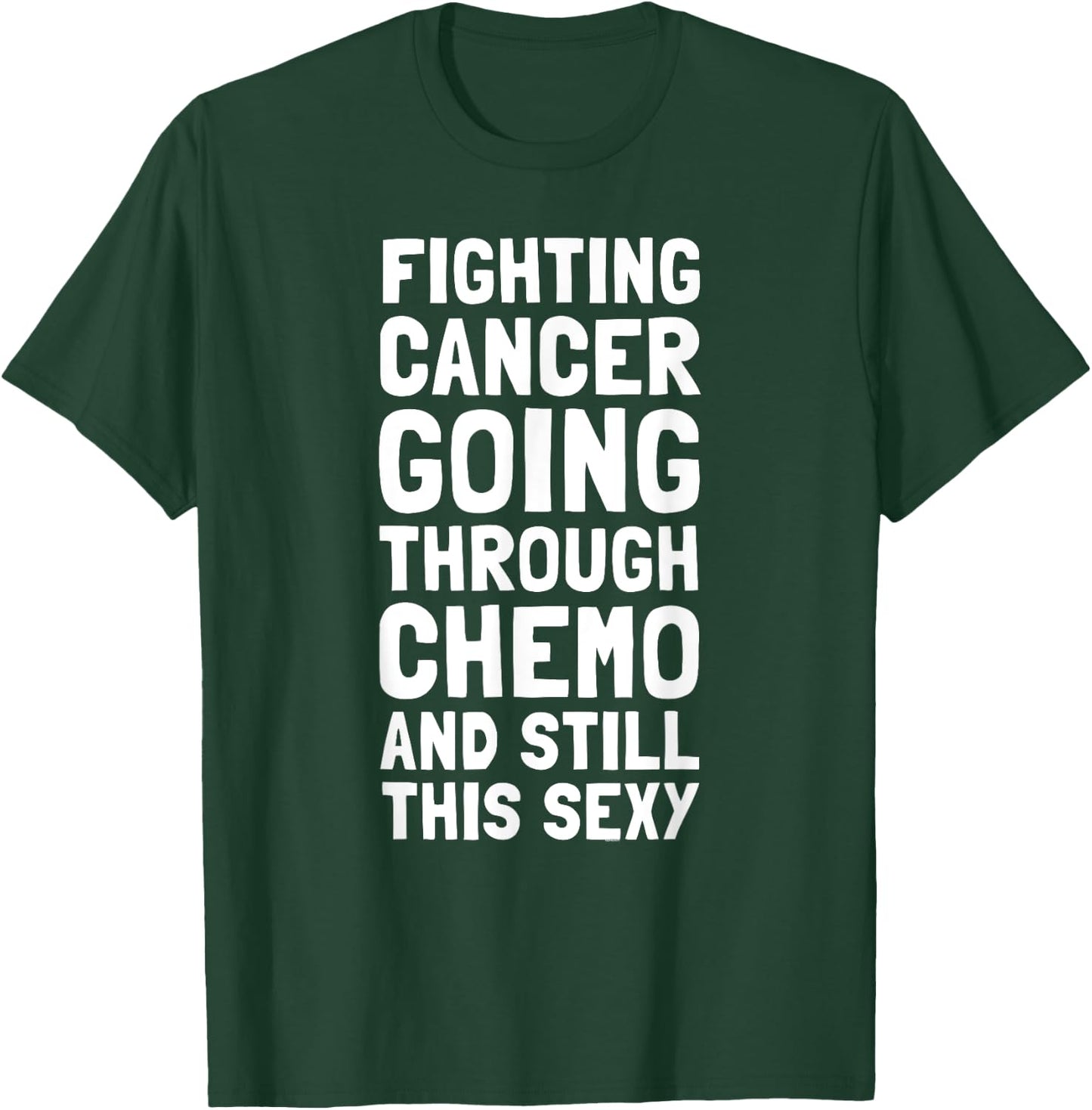 Fighting Cancer Going Through Chemo and Still This Sexy Gift T-Shirt - T-Shirt | Forest