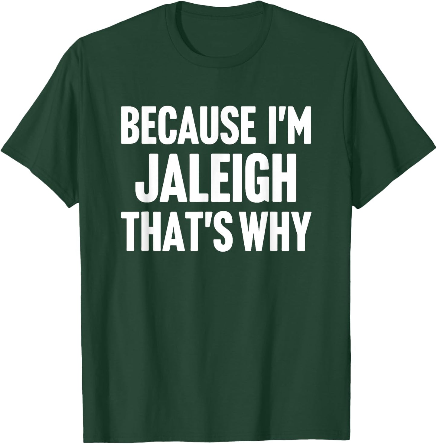 Because I'm Jaleigh That's Why Am Personalized Name T-Shirt - T-Shirt | Forest