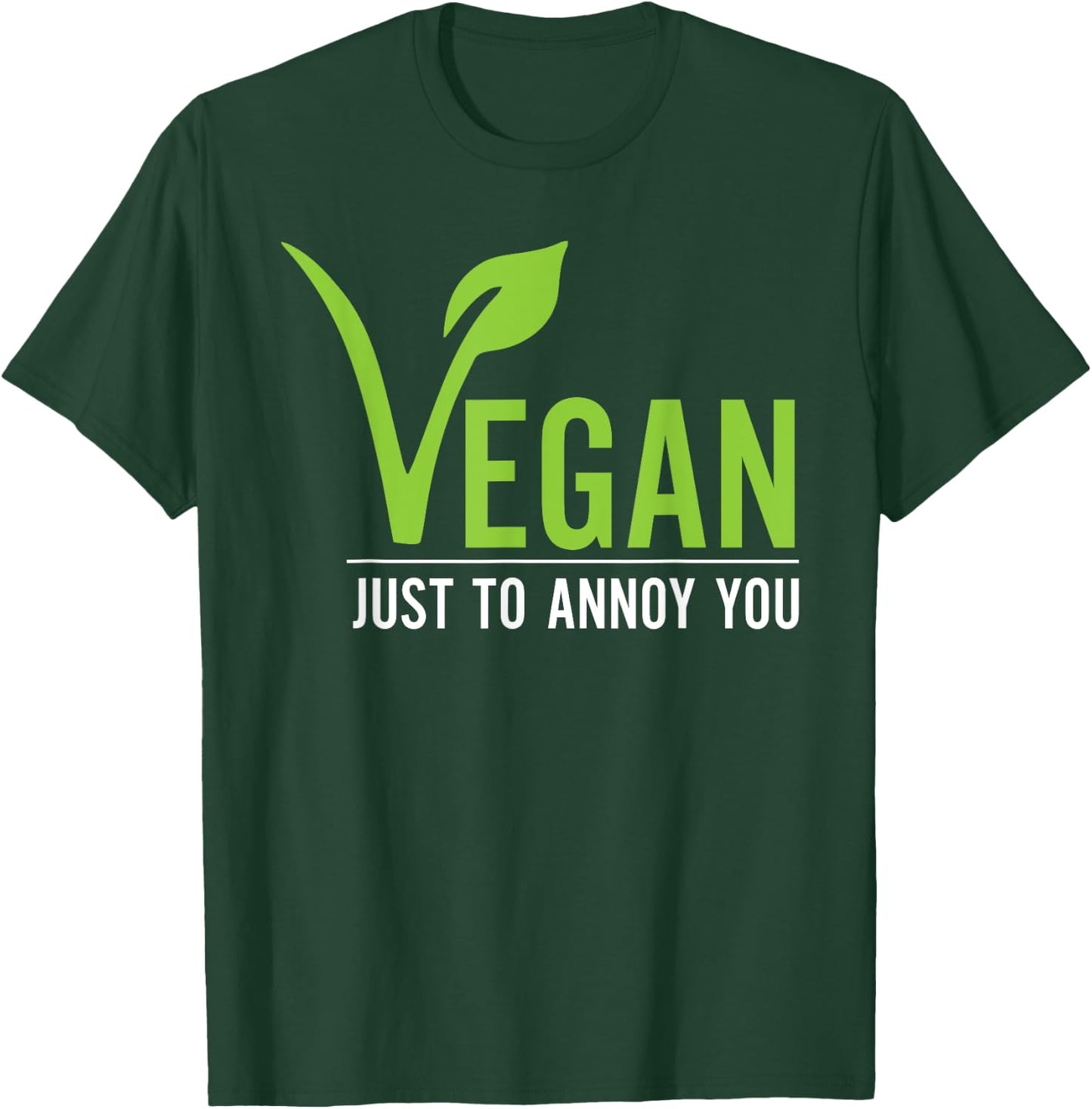 Funny Vegan Just To Annoy You T-Shirt - T-Shirt | Forest