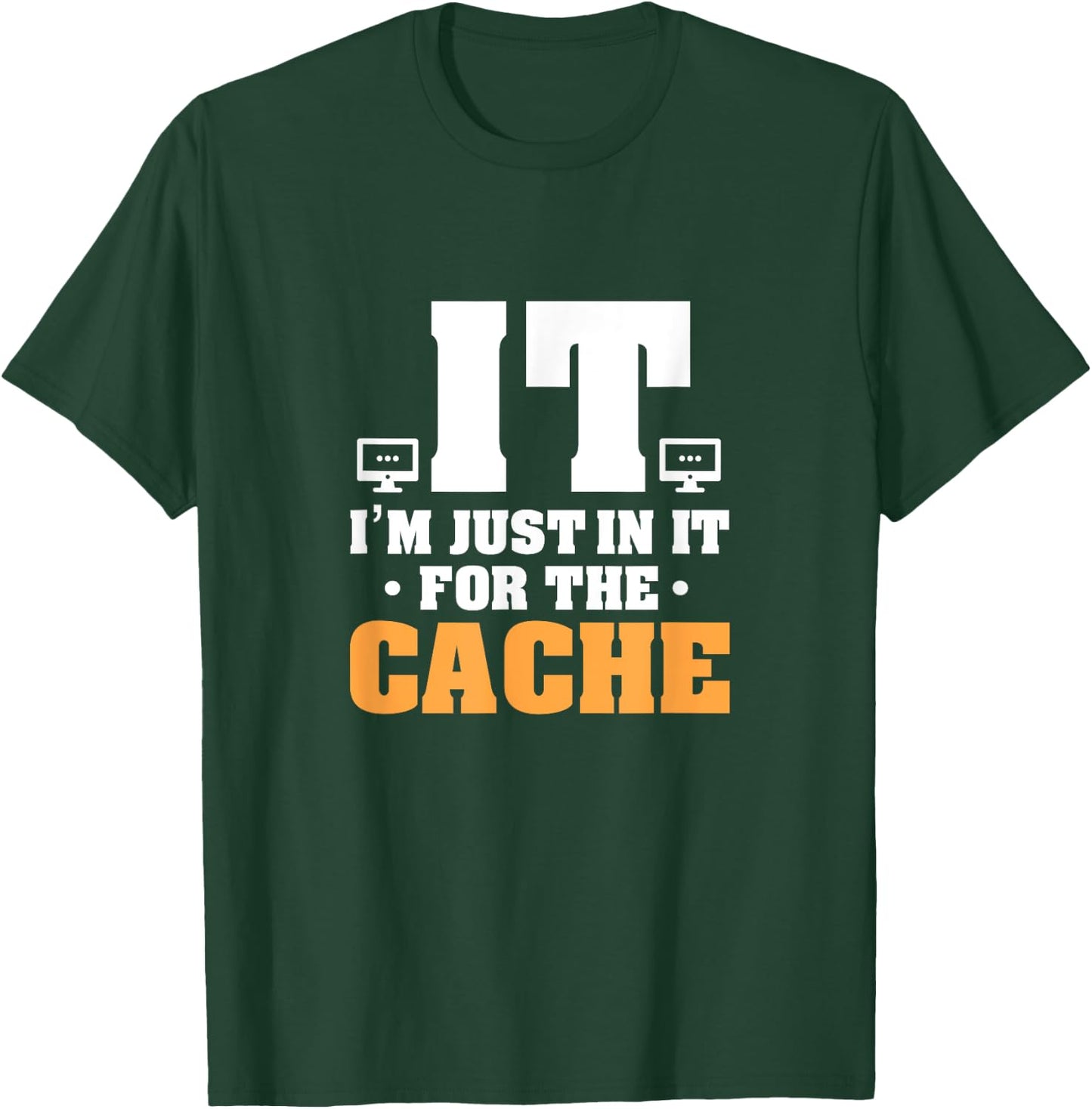 IT Helpdesk Support Tech I'm Just In It For The Cache T-Shirt - T-Shirt | Forest