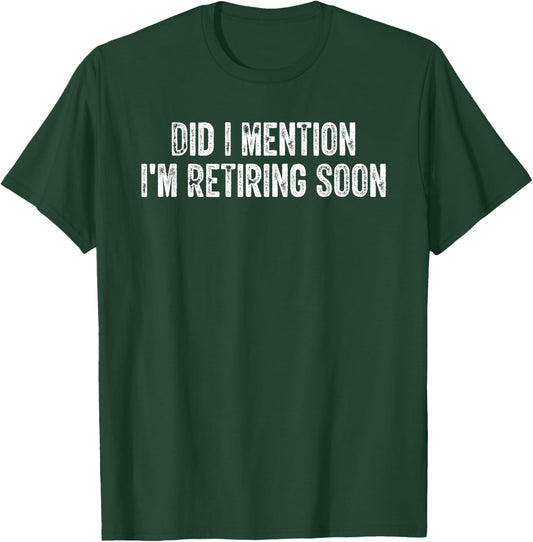 Did I Mention I'm Retiring Soon Retro Vintage T-Shirt - T-Shirt | Forest