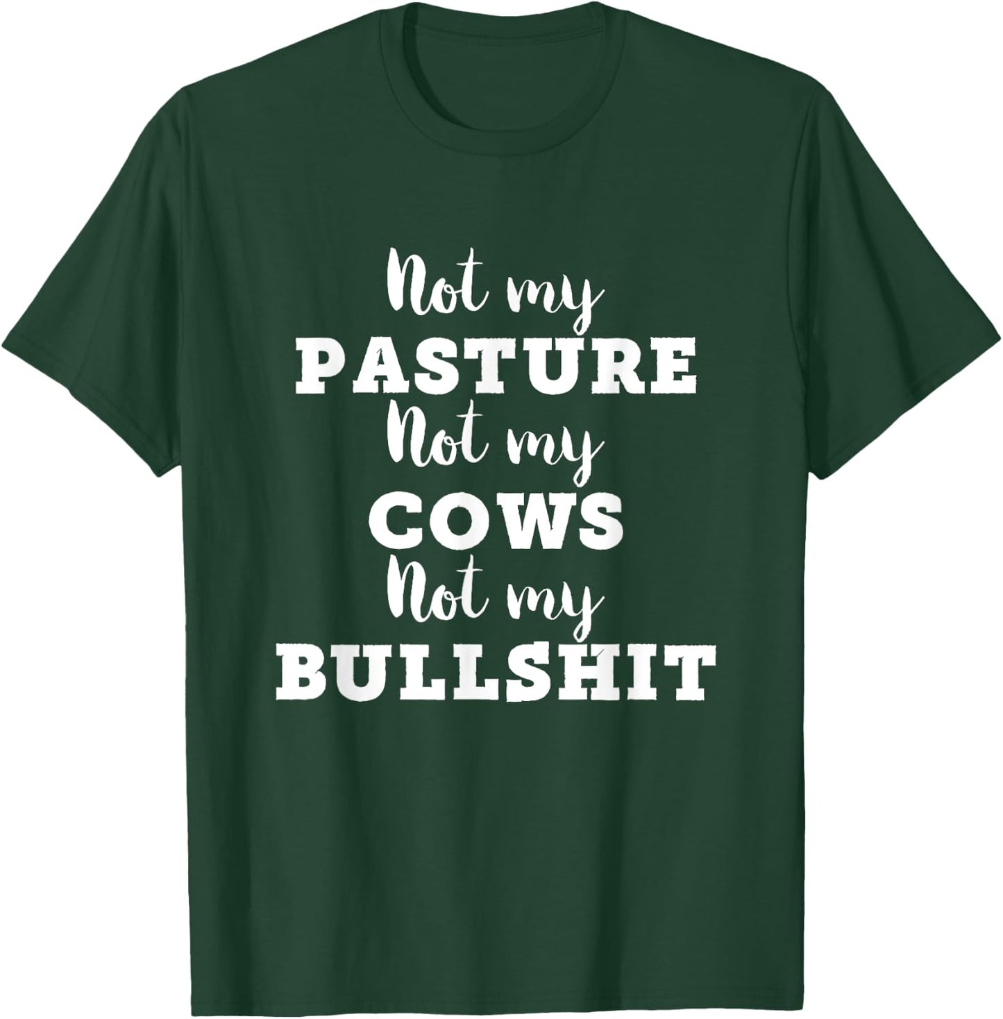 Not My Pasture Not My Cows Not My Bullshit Funny T-Shirt - T-Shirt | Forest