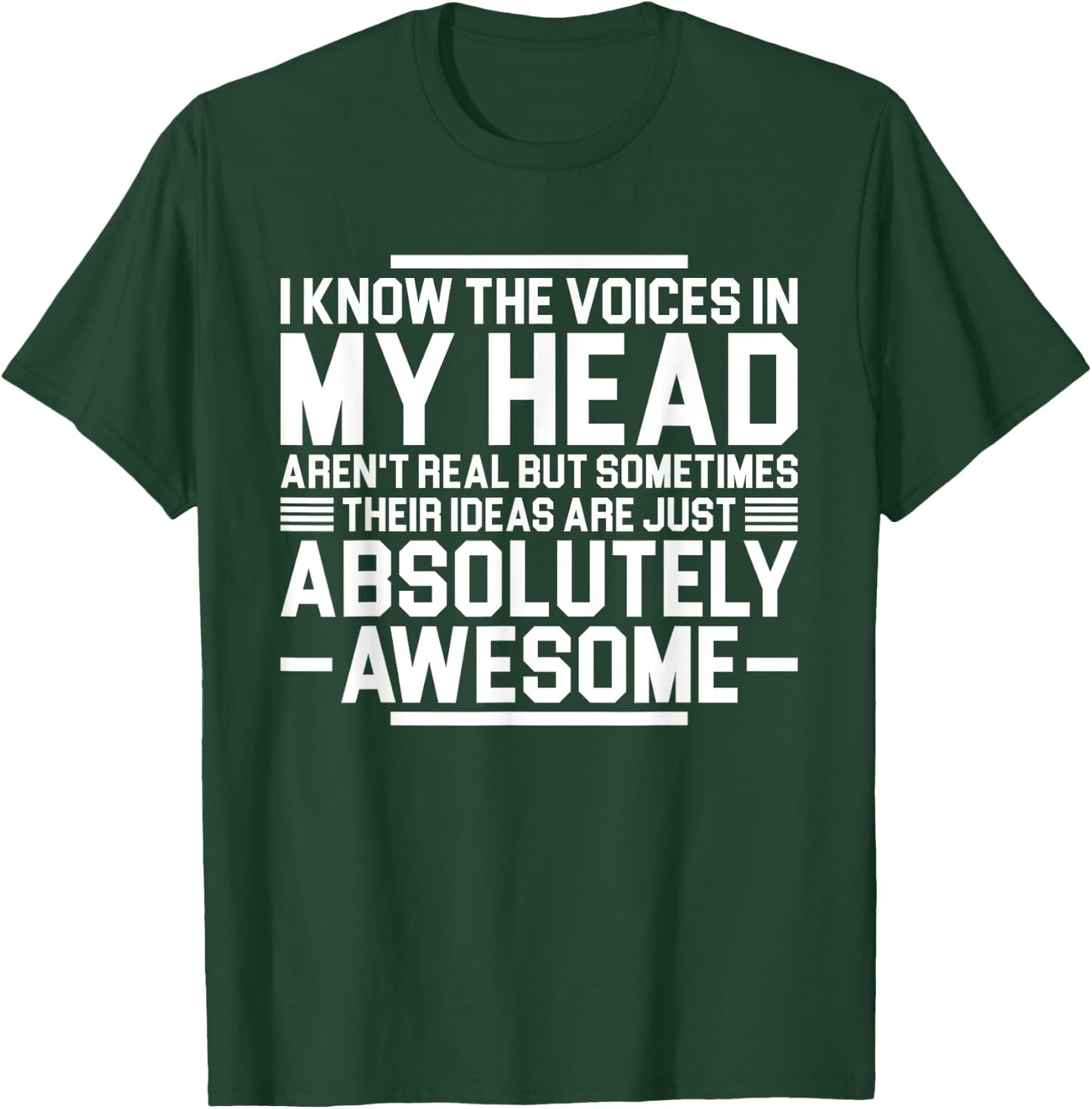 I Know The Voices In My Head Aren't Real But Sometimes Their T-Shirt - T-Shirt | Forest