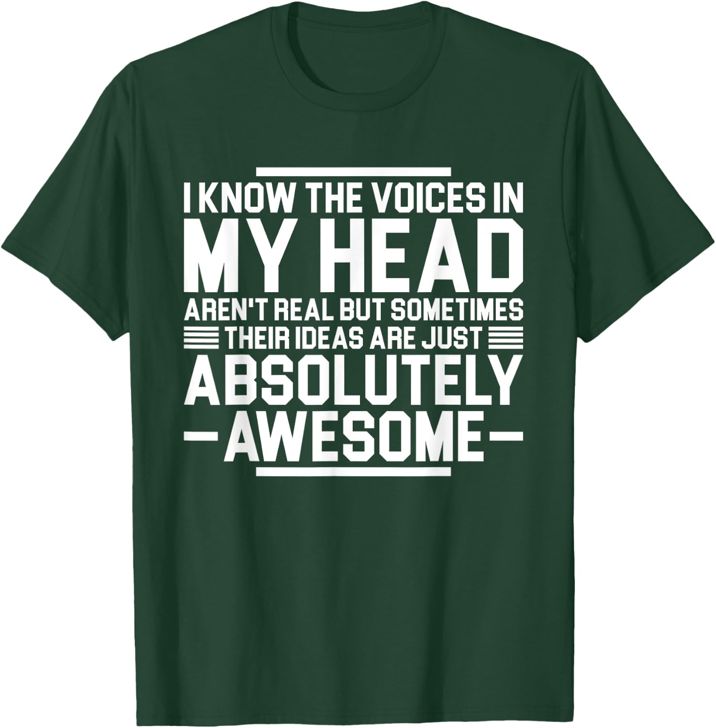 I Know The Voices In My Head Aren't Real But Sometimes Their T-Shirt - T-Shirt | Forest