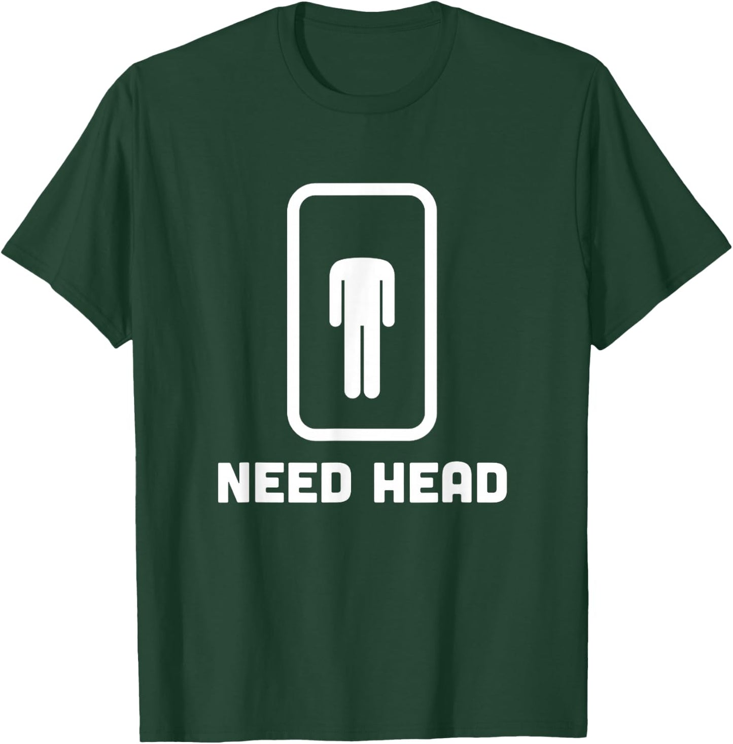 Need Head funny sarcastic T-Shirt - T-Shirt | Forest