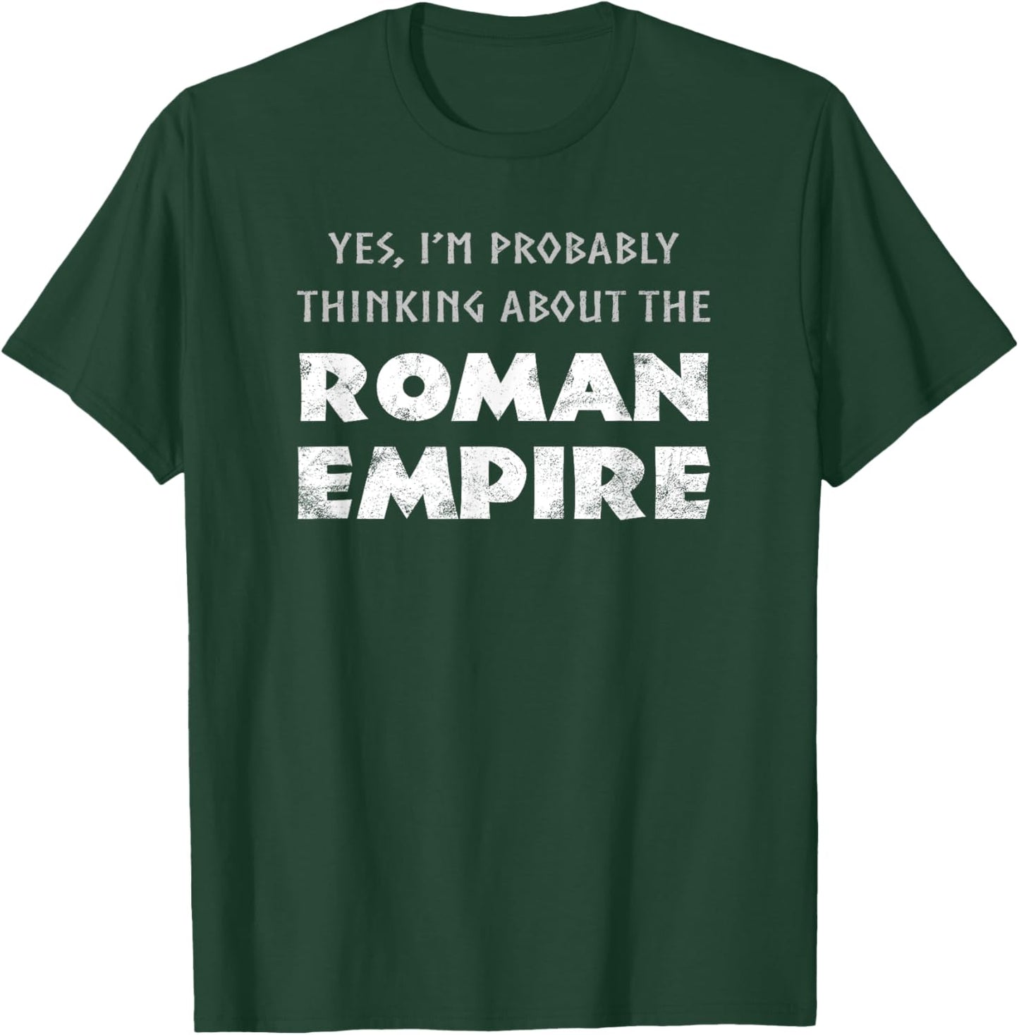 Funny Yes I'm Probably Thinking About The Roman Empire T-Shirt - T-Shirt | Forest