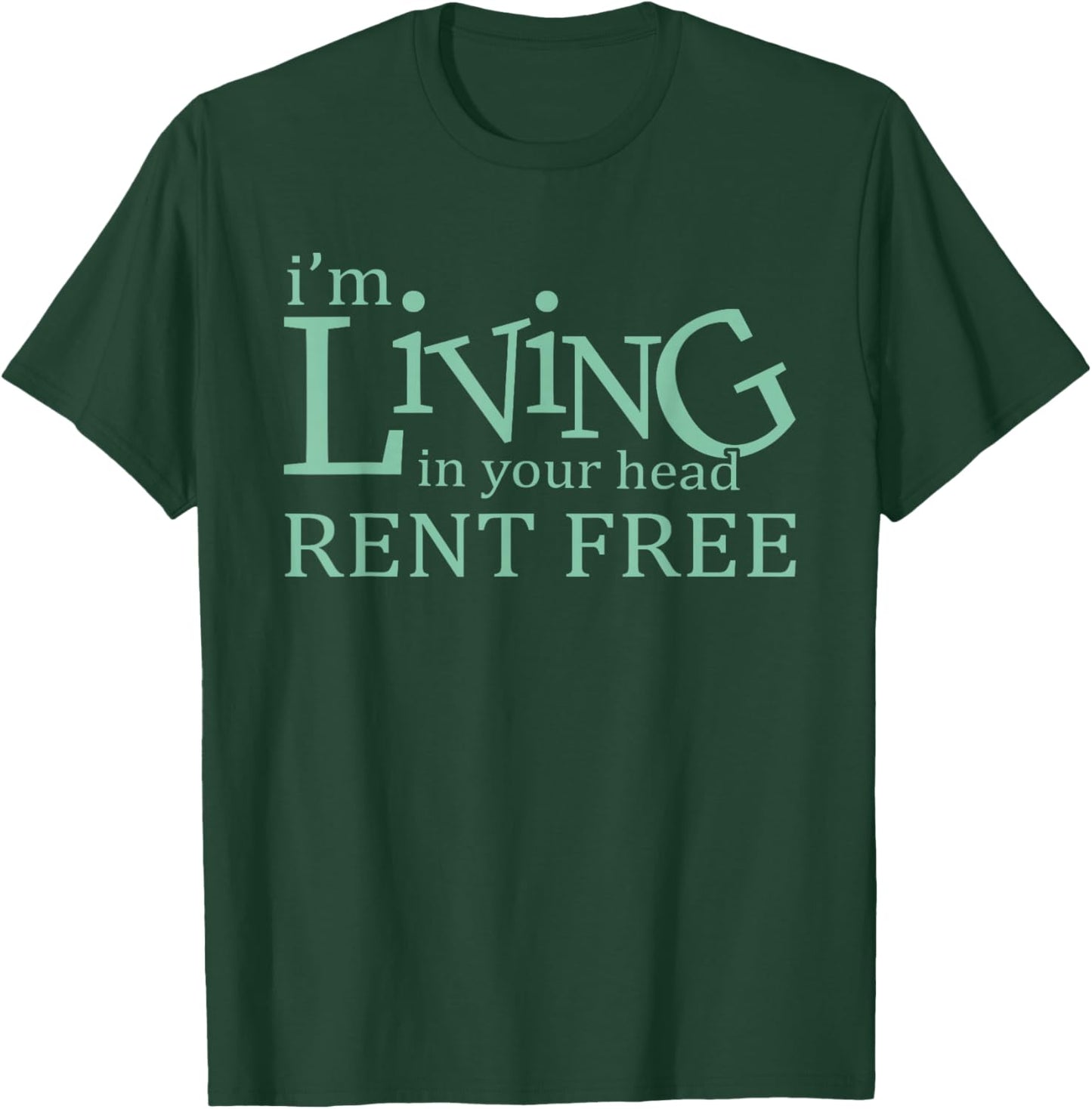 I'm Living In Your Head Rent Free Funny Quote T-Shirt - T-Shirt | Forest