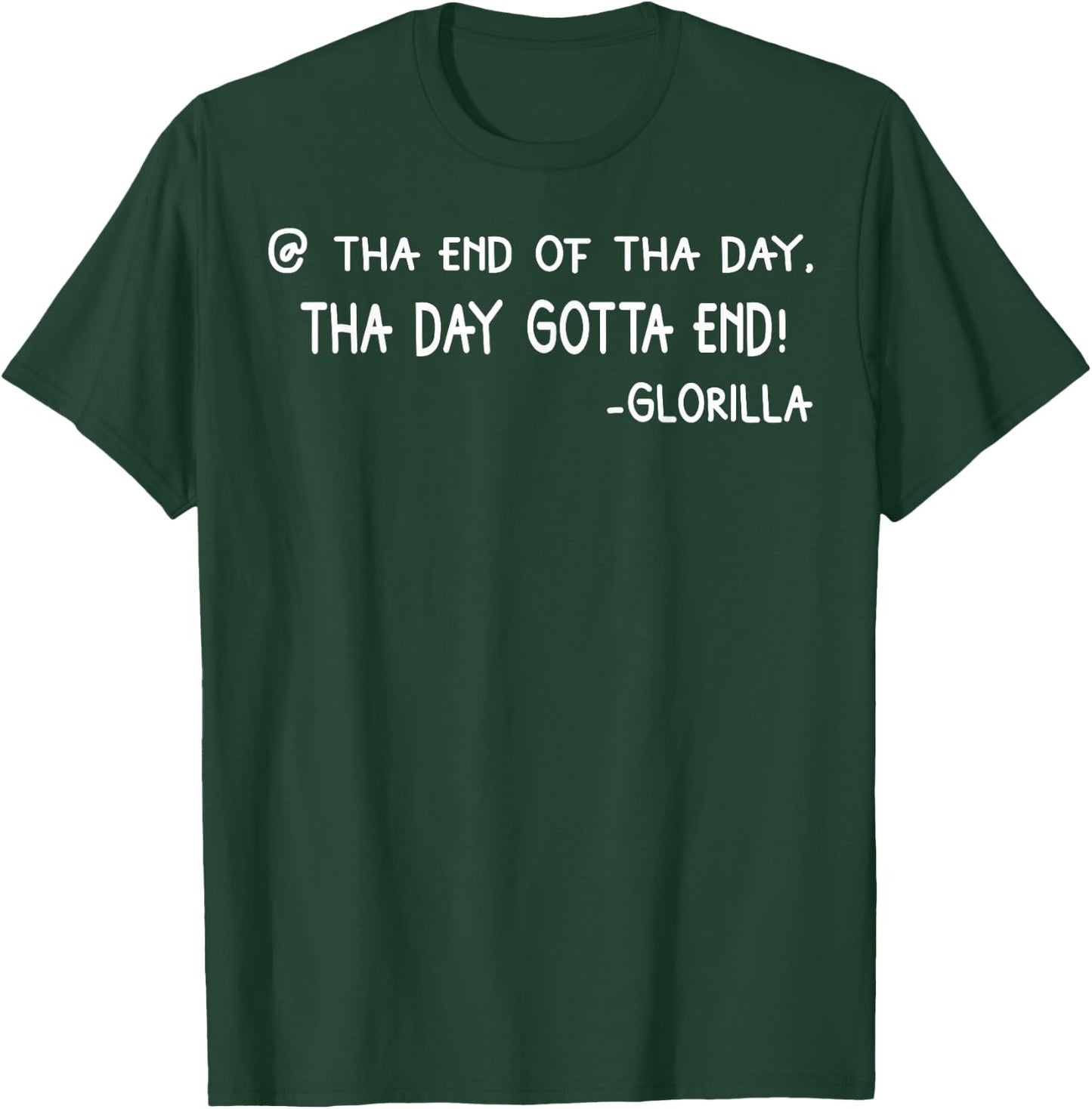 Tha End Of Tha Day Tha Day Gotta End T-Shirt - T-Shirt | Forest