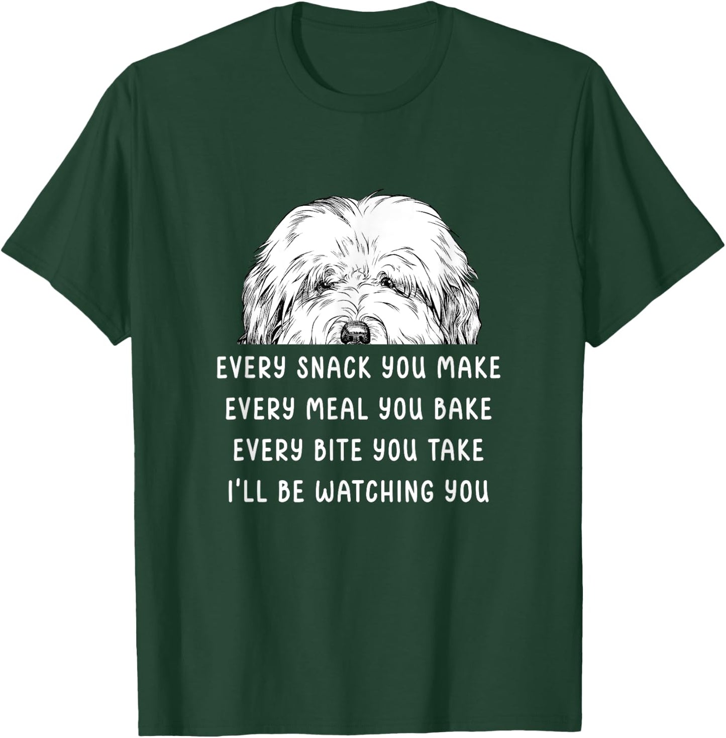 Every snack you make Old English Sheepdog Bobtail Dog T-Shirt - T-Shirt | Forest