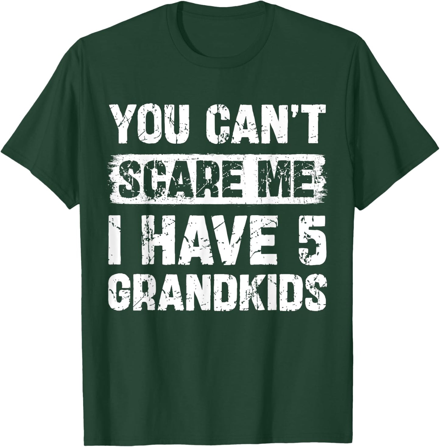 You Can't Scare Me I Have Five Grandkids Funny Family T-Shirt - T-Shirt | Forest