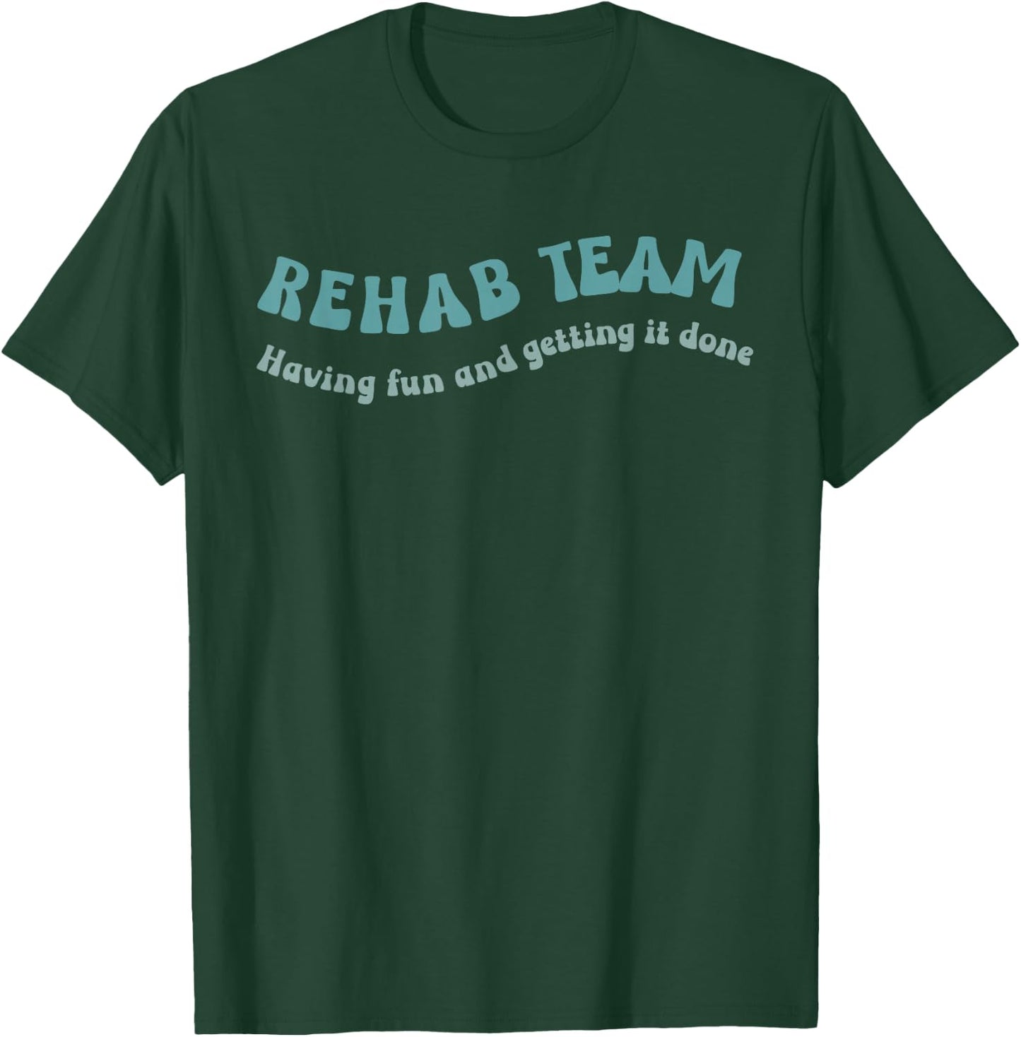 Rehab Team Shirts Matching Physical Therapy Having Fun And T-Shirt - T-Shirt | Forest