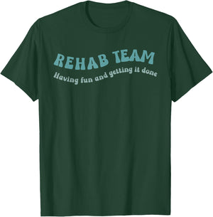 Rehab Team Shirts Matching Physical Therapy Having Fun And T-Shirt - T-Shirt | Forest