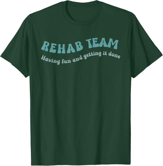 Rehab Team Shirts Matching Physical Therapy Having Fun And T-Shirt - T-Shirt | Forest