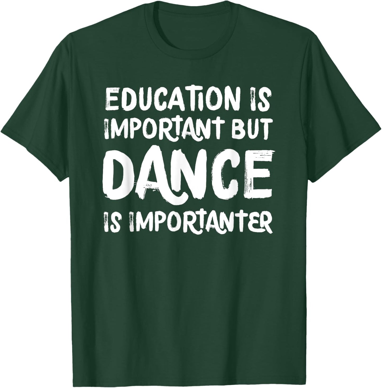 Education Is Important But Dance Is Importanter Funny T-Shirt - T-Shirt | Forest