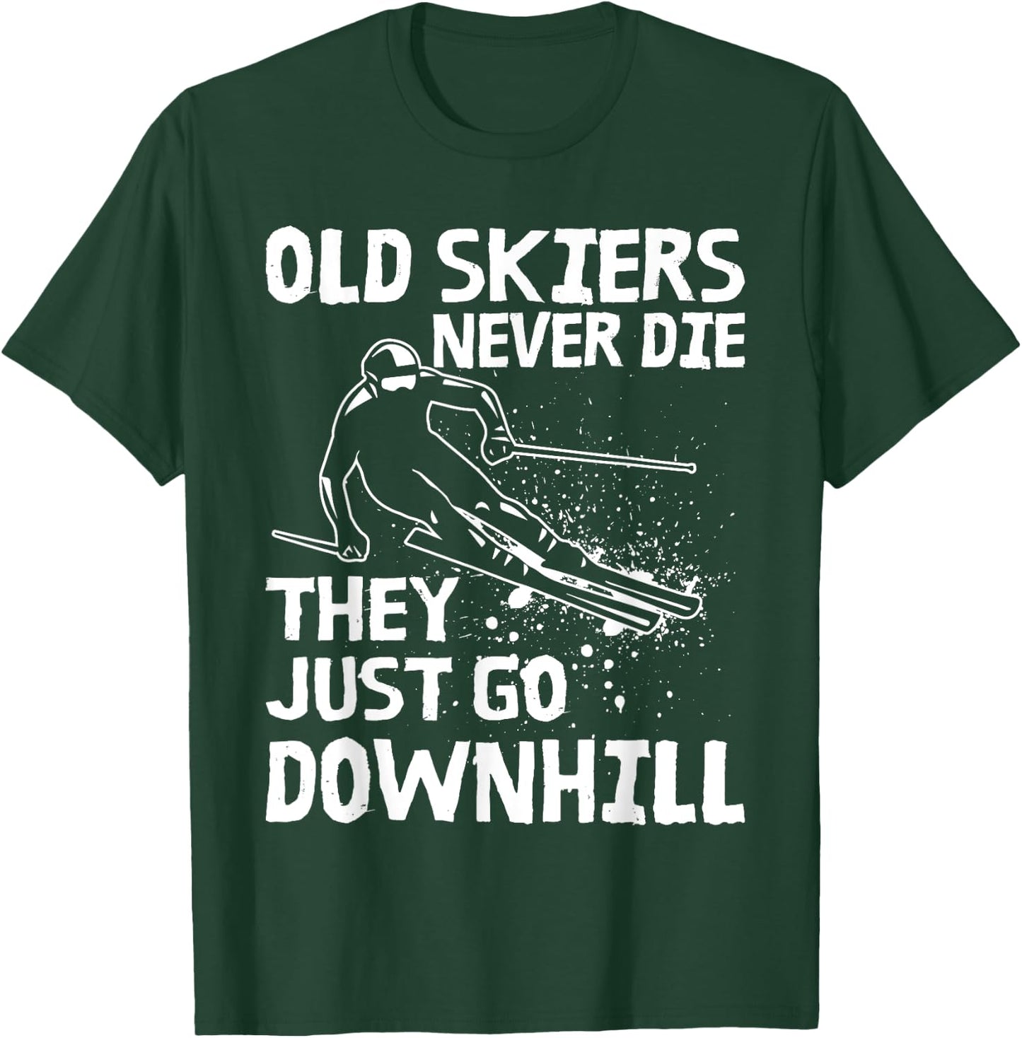 Old Skiers Never Die They Go Downhill Ski Retirement Skiing T-Shirt - T-Shirt | Forest