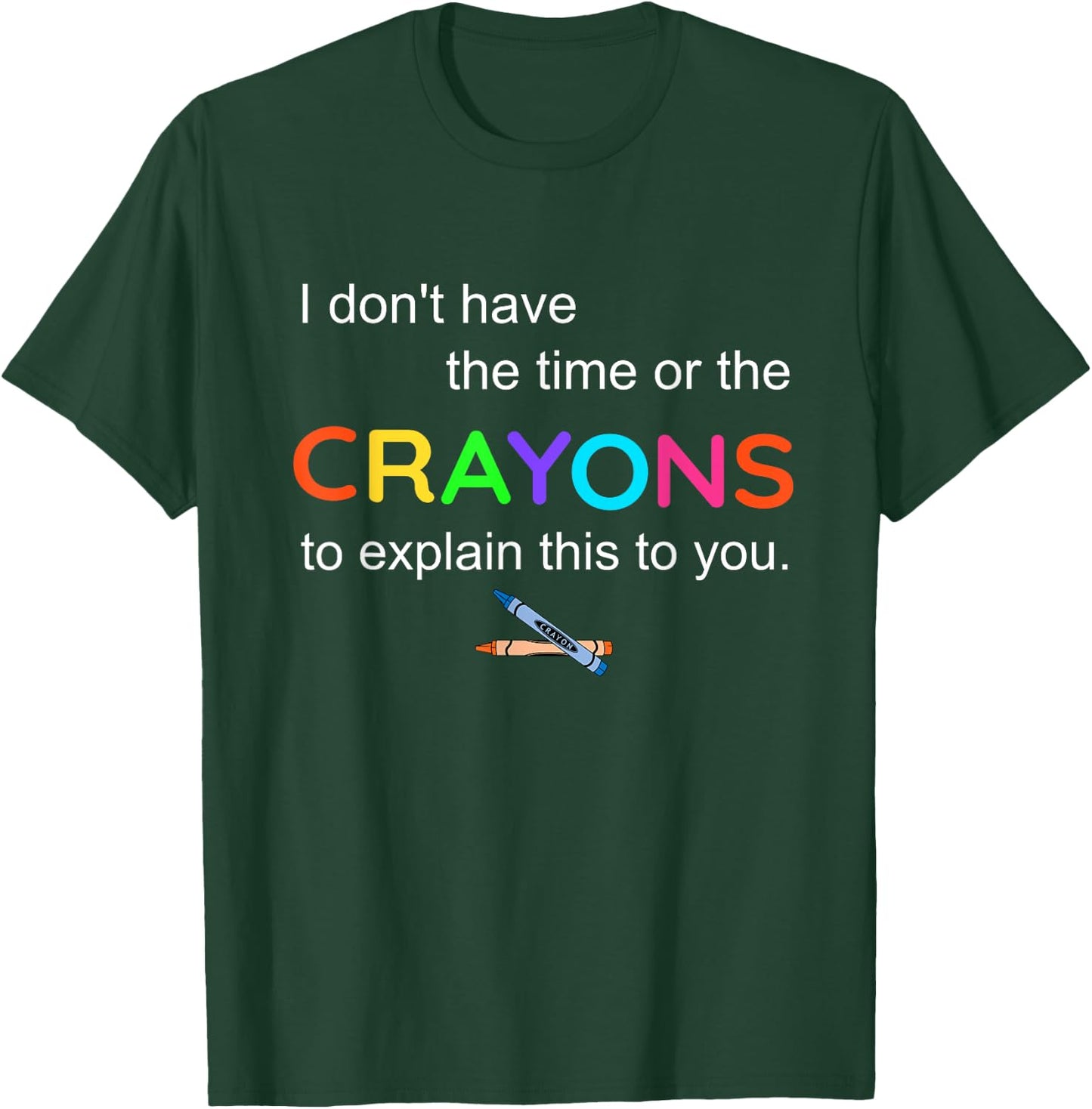 I don't have The Time or the crayons To explain this To You T-Shirt - T-Shirt | Forest