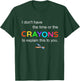 I don't have The Time or the crayons To explain this To You T-Shirt - T-Shirt | Forest