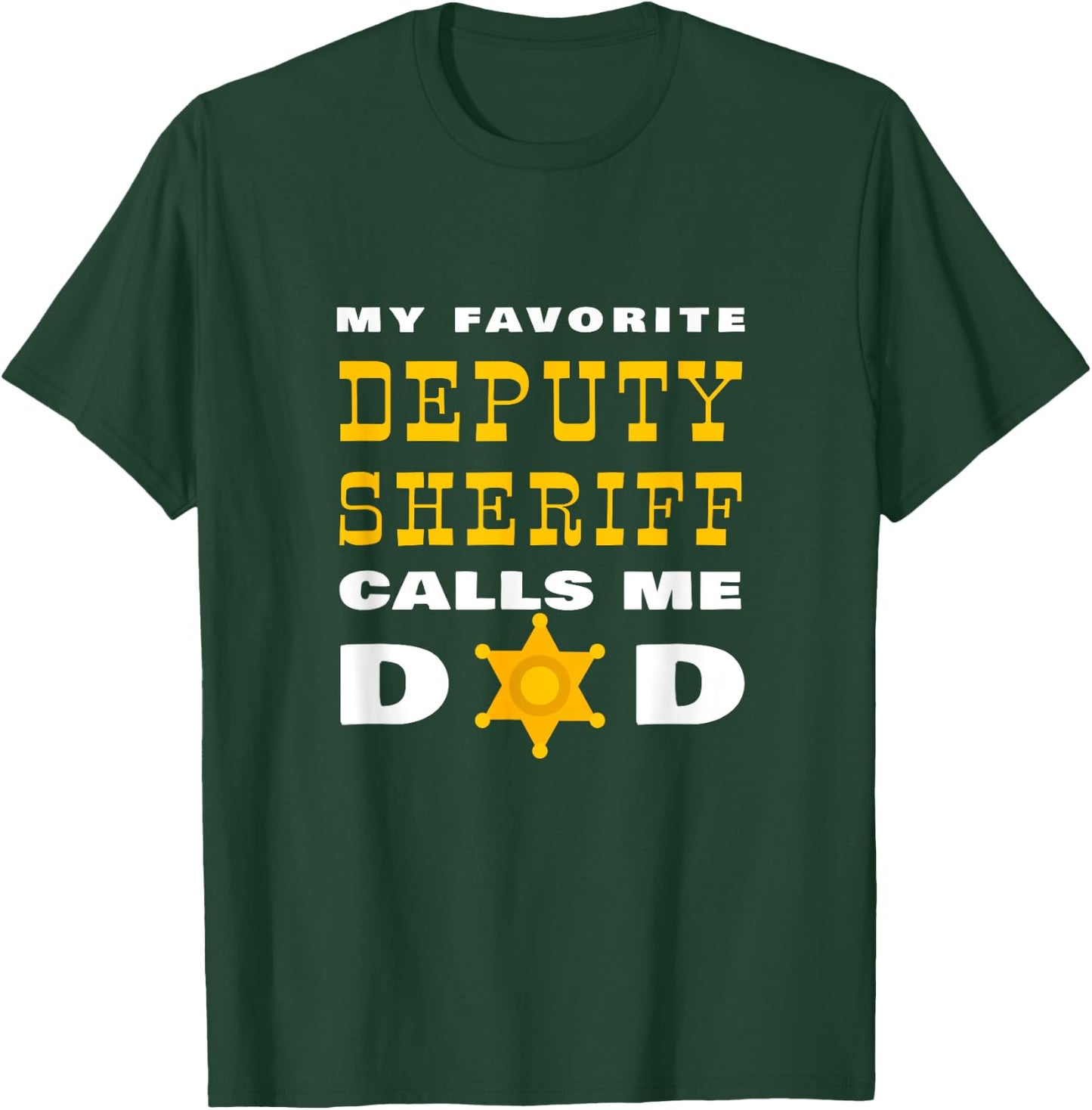 My Favorite Deputy Sheriff Calls Me Dad Proud Father Badge T-Shirt - T-Shirt | Forest