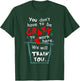 You Don't Have To Be Crazy To Work Here We'll Train You T-Shirt - T-Shirt | Forest