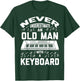 Never Underestimate Old Man With A Keyboard - Funny Gift T-Shirt - T-Shirt | Forest