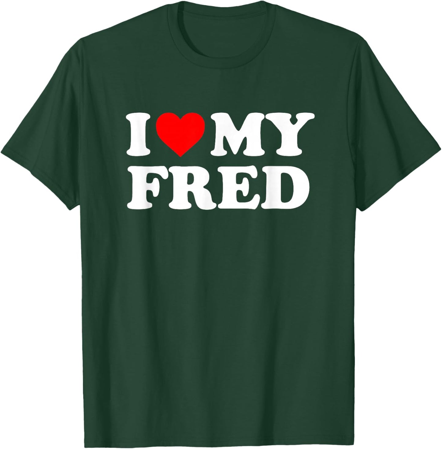 I Love My Fred T-Shirt - T-Shirt | Forest