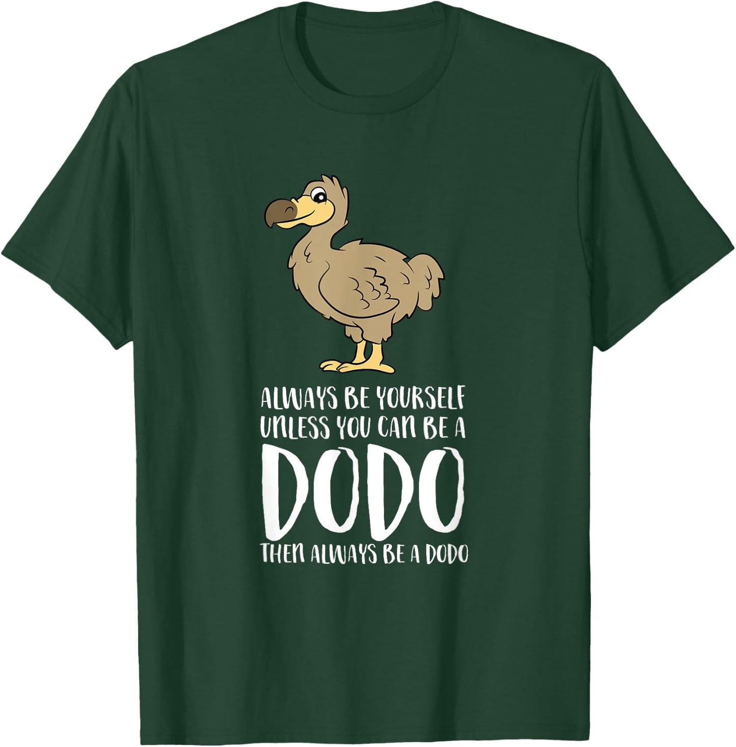 Always Be Yourself Unless You Can Be A Dodo Bird T-Shirt - T-Shirt | Forest