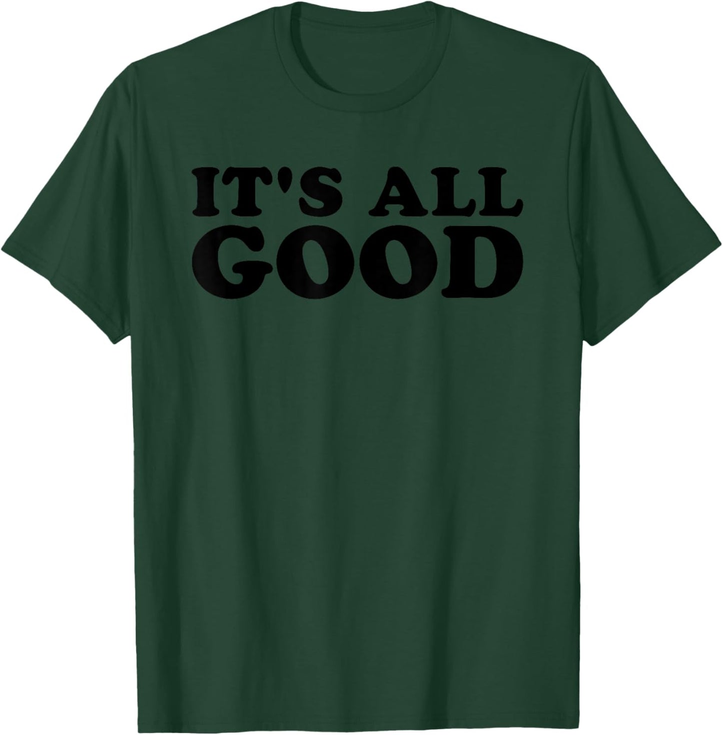 It's All Good T-Shirt - T-Shirt | Forest