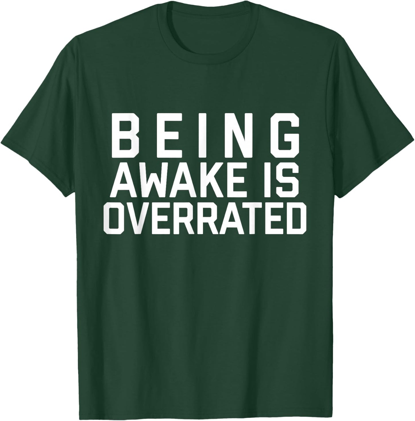 Being Awake Is Overrated T-Shirt - T-Shirt | Forest