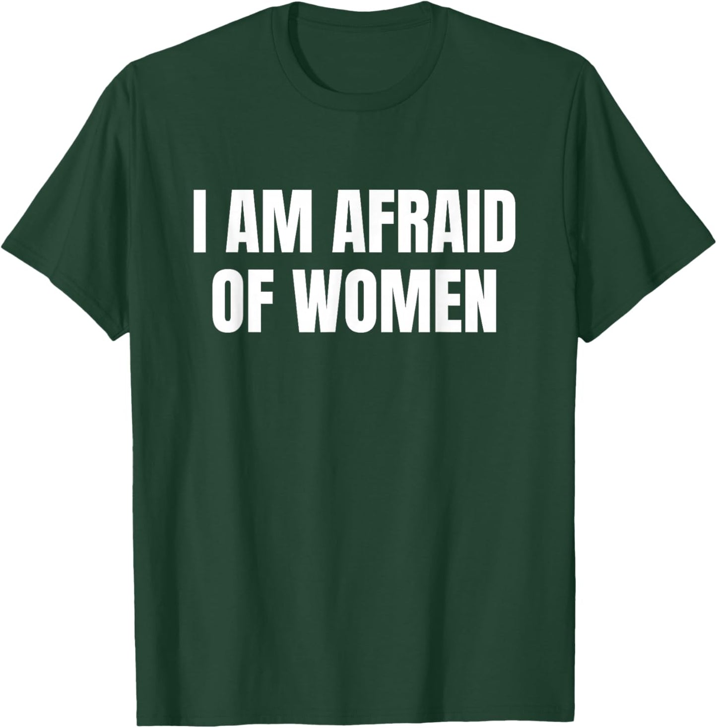 I am Afraid Of Women - Funny T-Shirt - T-Shirt | Forest