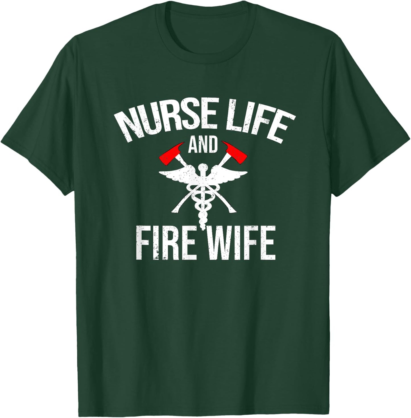 Nurse Life And Firefighter Wife Gifts Nurse T-Shirt - T-Shirt | Forest