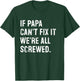 If Papa Can't Fix It We're All Screwed T-Shirt - T-Shirt | Forest