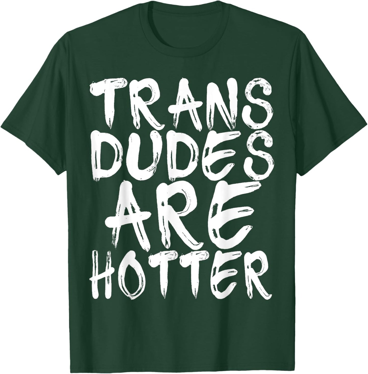 Trans Dudes Are Hotter Transgender Gift Shirt T-Shirt - T-Shirt | Forest
