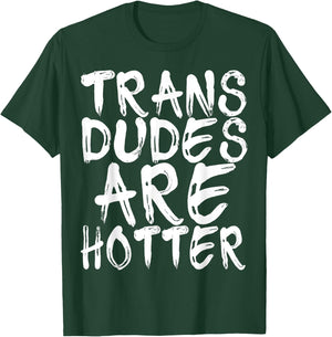 Trans Dudes Are Hotter Transgender Gift Shirt T-Shirt - T-Shirt | Forest