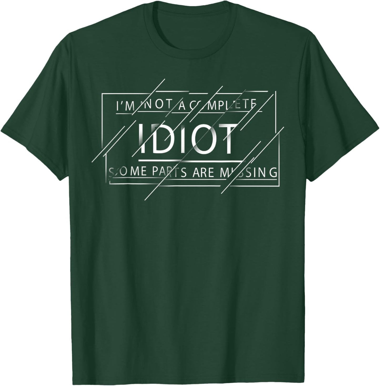I'm Not A Complete Idiot Some Parts Are Missing Funny Quote T-Shirt - T-Shirt | Forest
