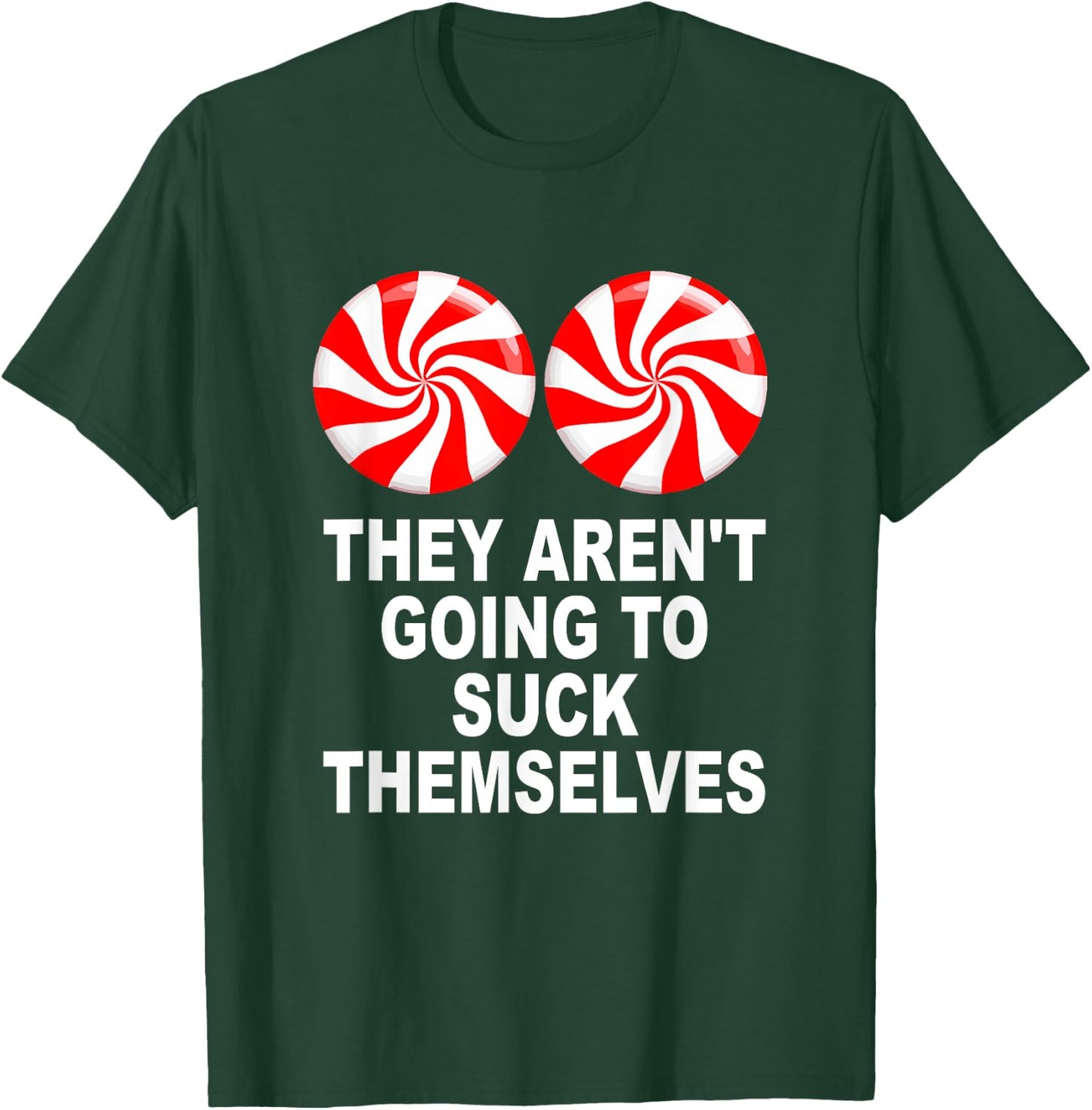 They Aren't Going To Suck Themselves T-Shirt - T-Shirt | Forest