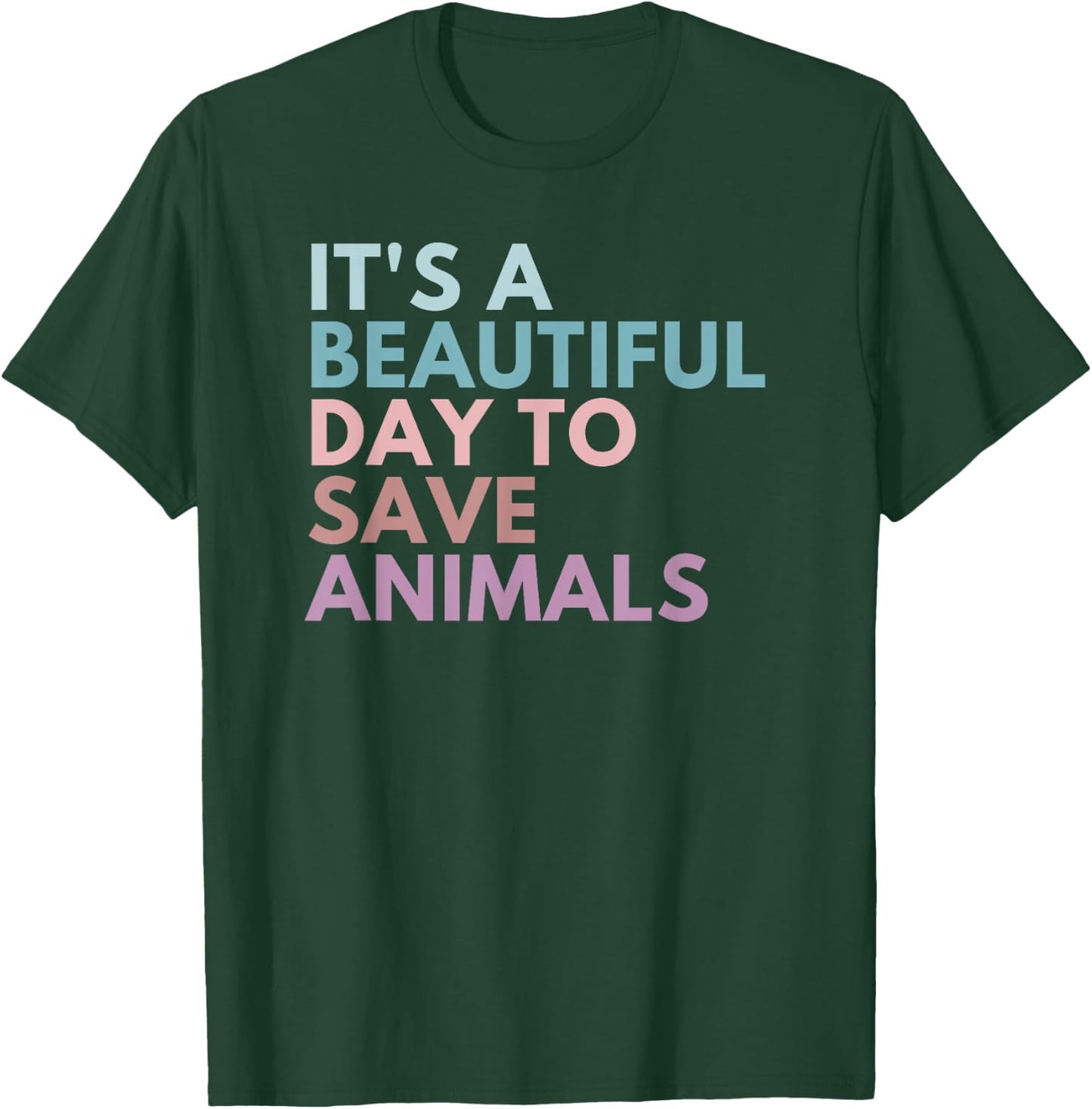 It's A Beautiful Day To Save Animals T-Shirt - T-Shirt | Forest