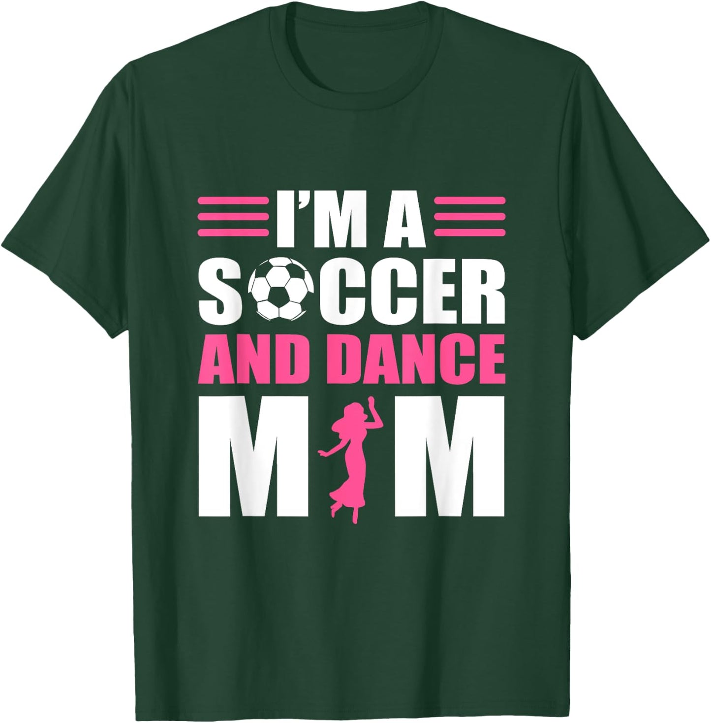 I'm A Soccer and Dance Mom Soccer Dancing Mom T-Shirt - T-Shirt | Forest