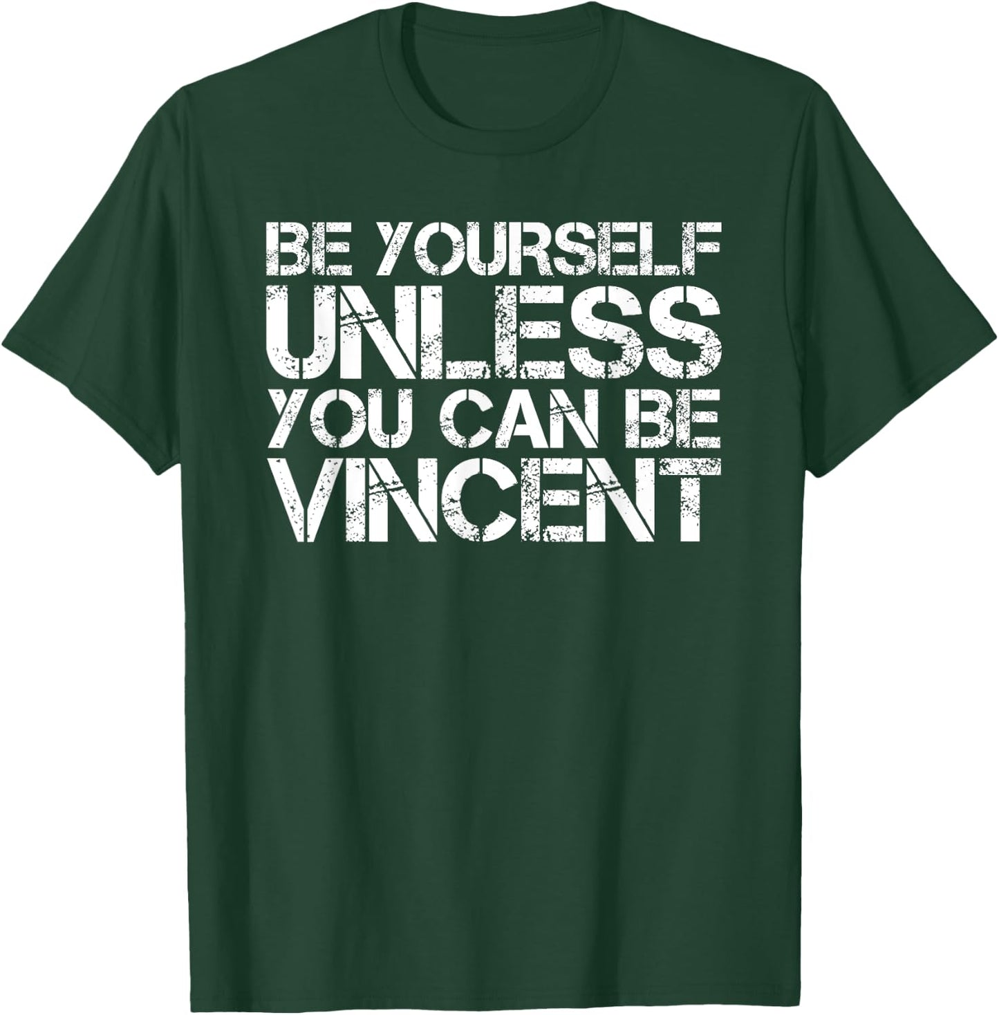 BE YOURSELF UNLESS YOU CAN BE VINCENT Funny Christmas Gift T-Shirt - T-Shirt | Forest