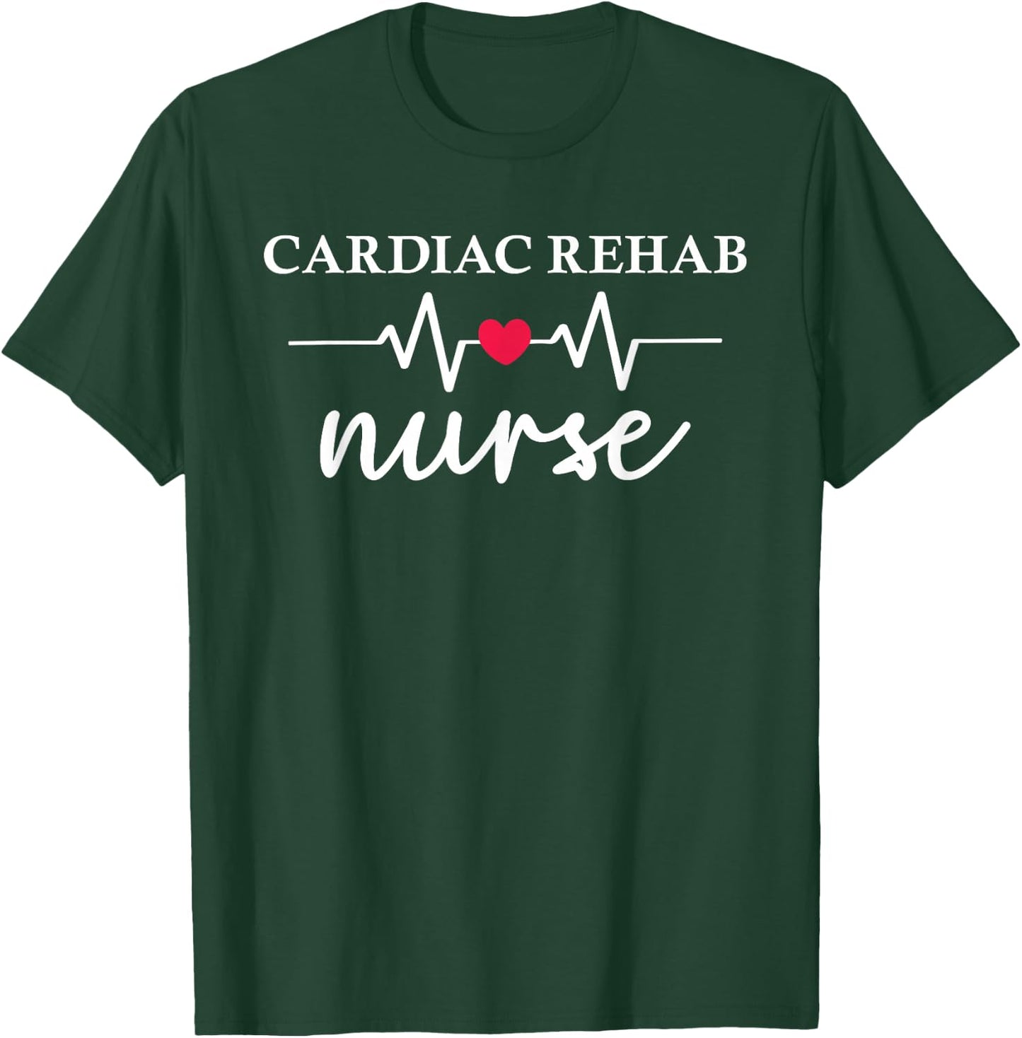 Cardiac Rehab Nurse Heart Healthcare Medical Nurse T-Shirt - T-Shirt | Forest