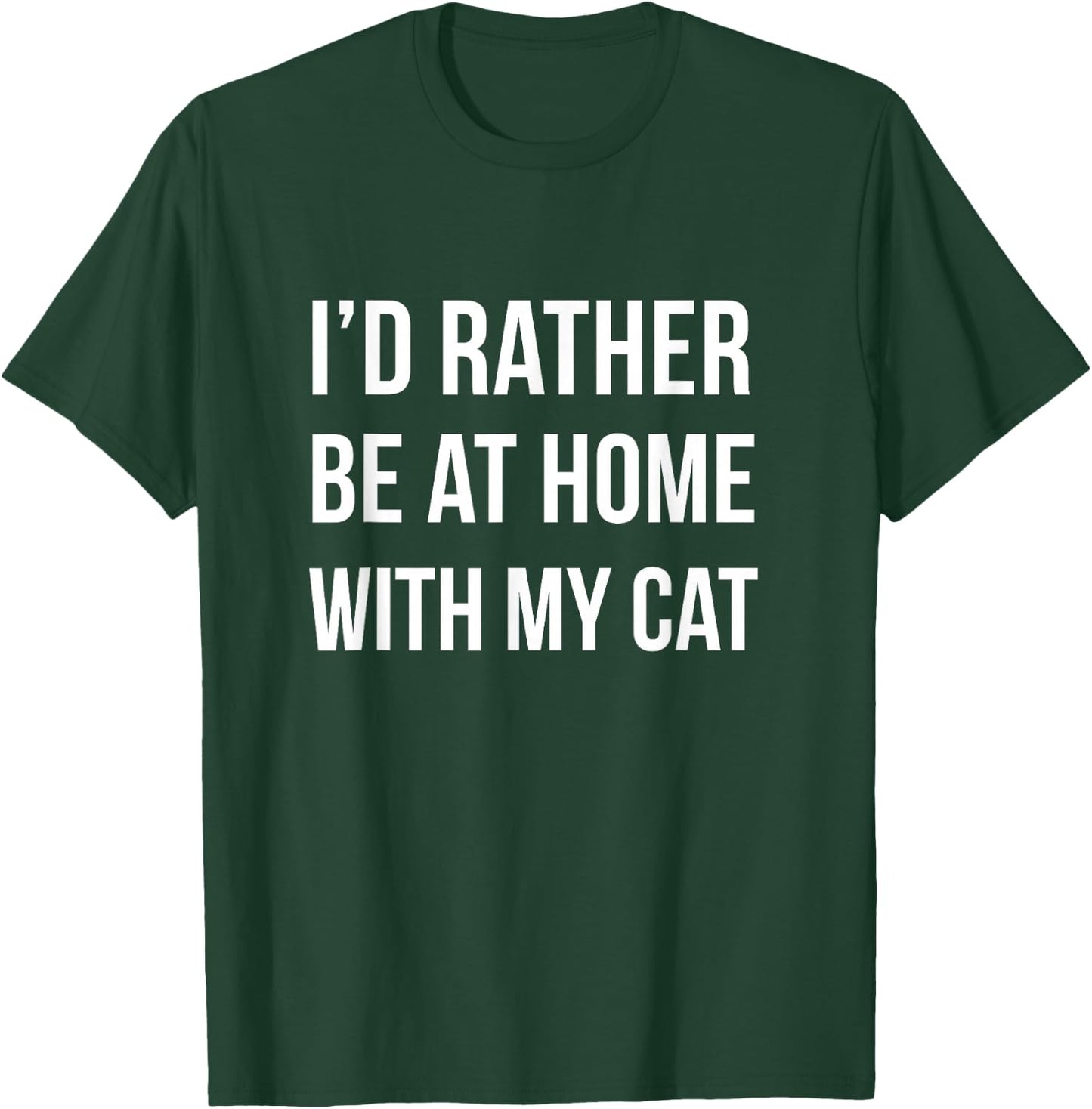 I'd Rather Be at Home with My Cat - Fun Shirt Cats Kitty Pet T-Shirt - T-Shirt | Forest