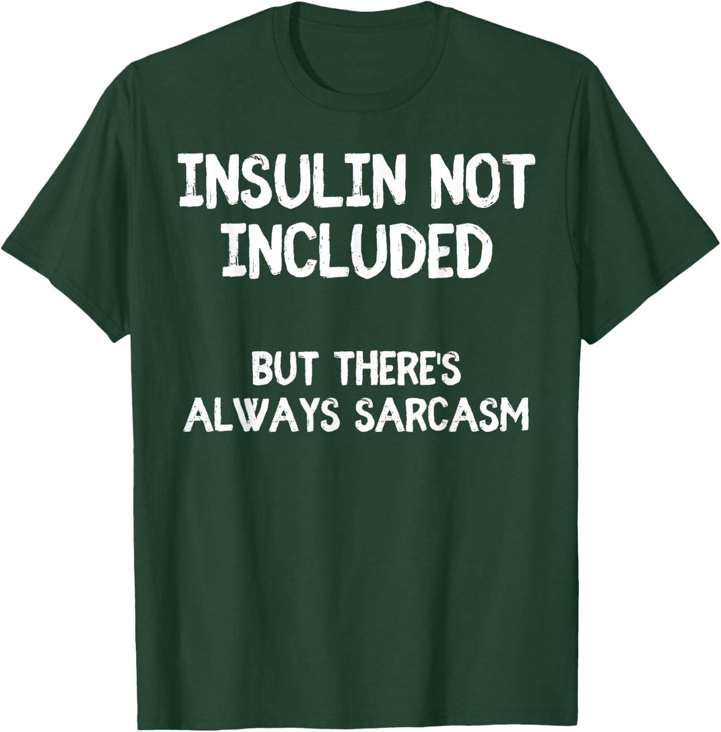 Insulin Not Included Sarcasm Diabetes Diabetic Funny T-Shirt - T-Shirt | Forest