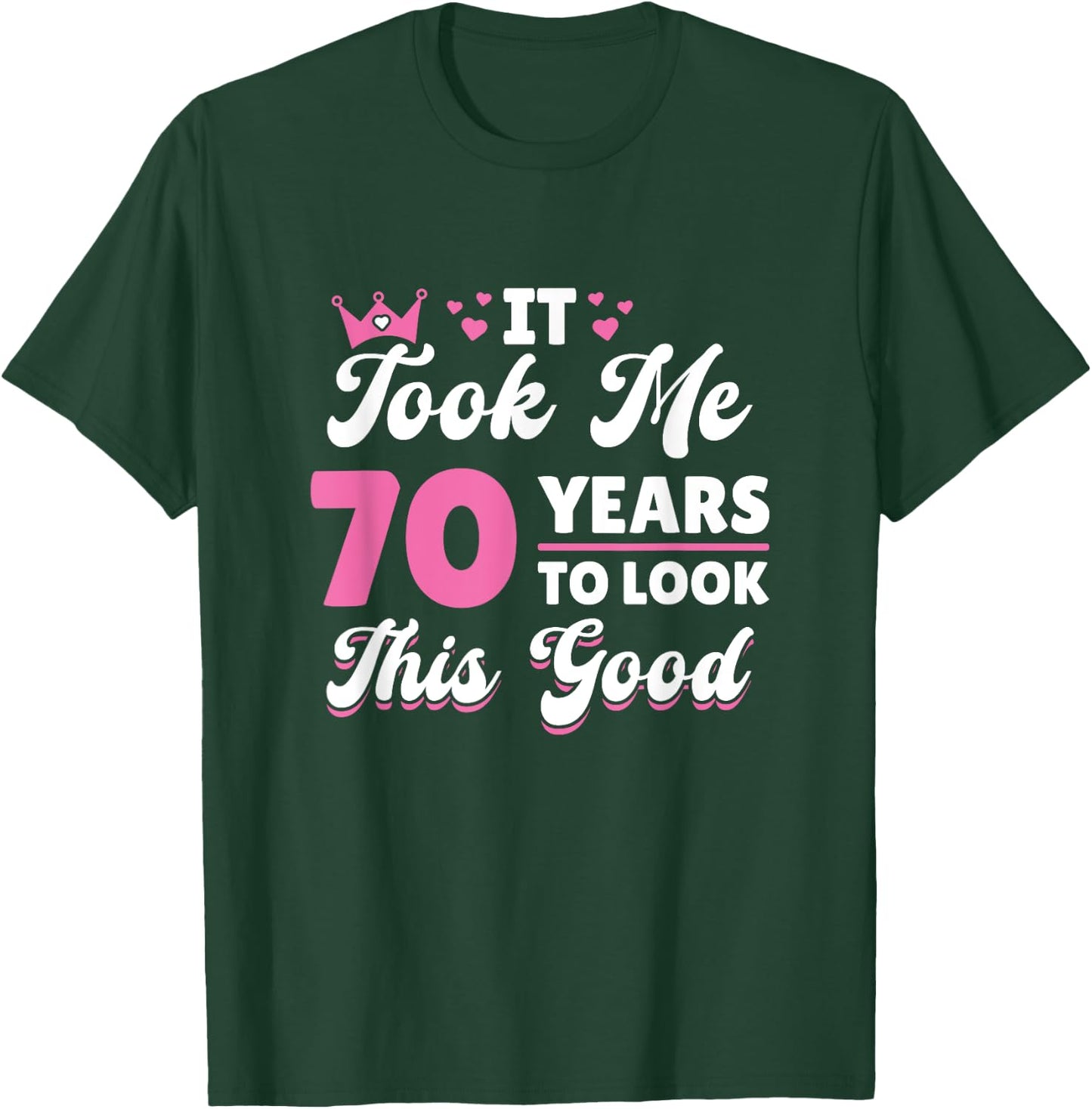 It Took Me 70 Years To Look This Good Woman 70th Birthday T-Shirt - T-Shirt | Forest