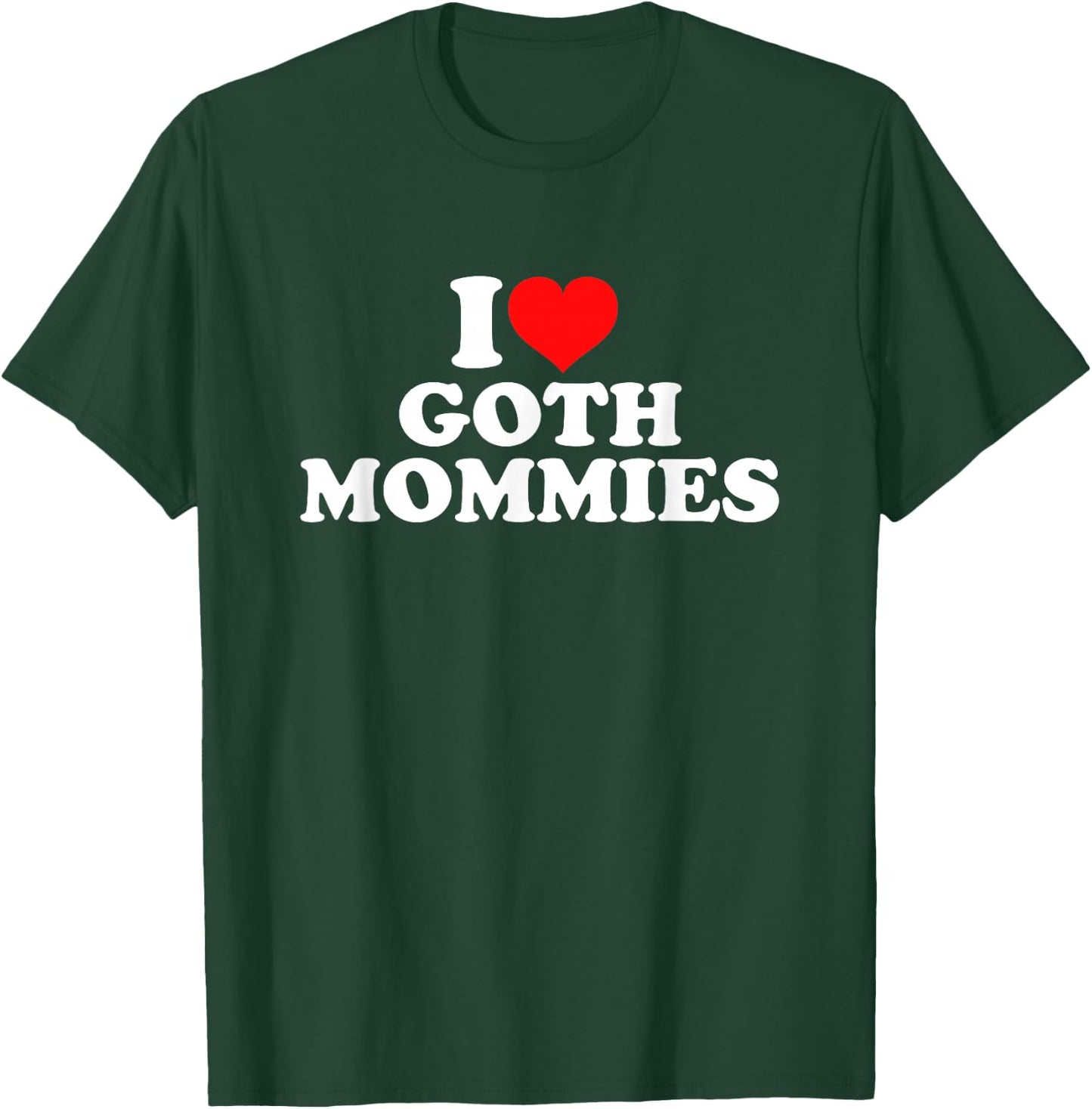 I Love Goth Mommies , black T-Shirt - T-Shirt | Forest