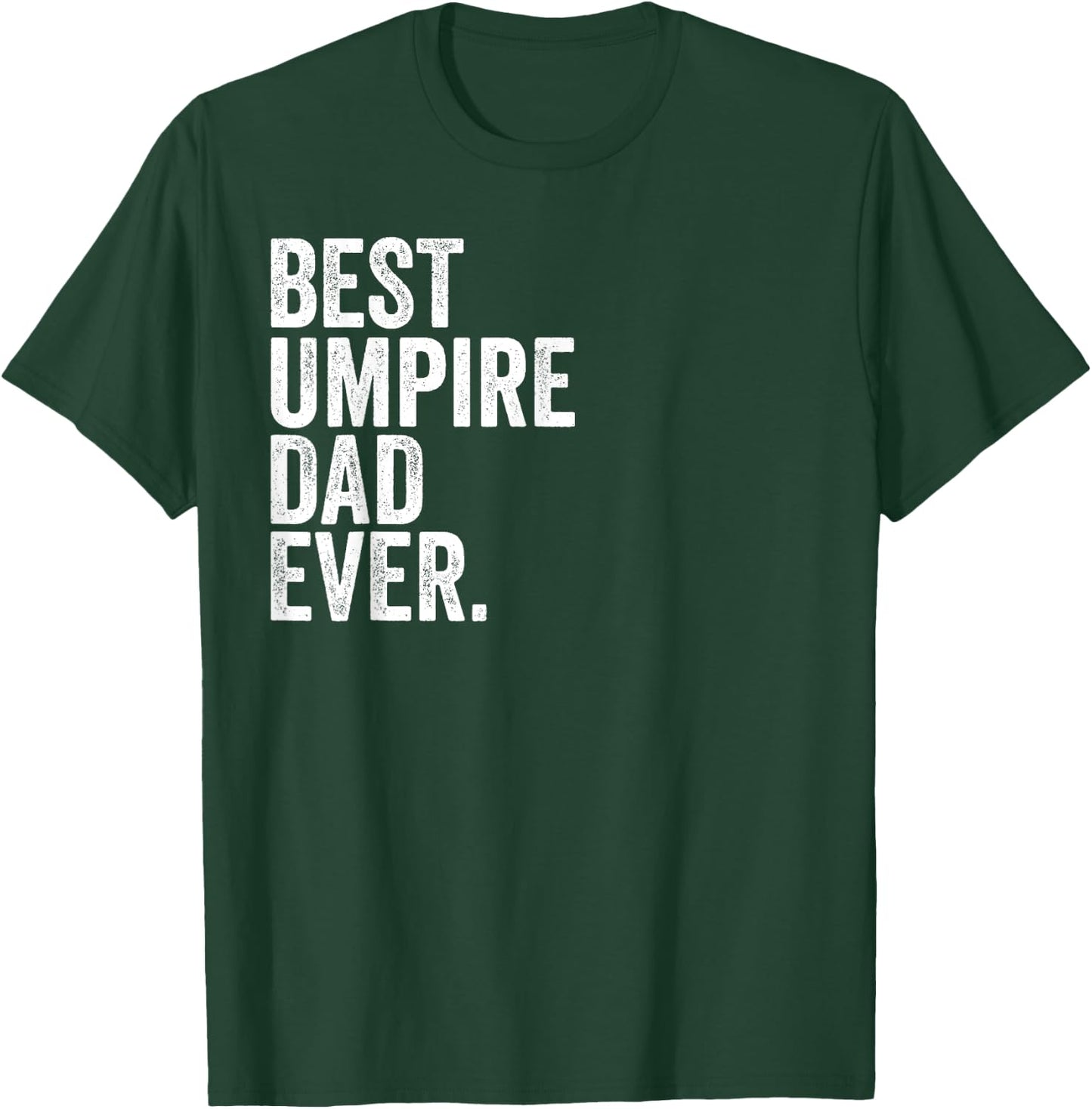 Best Umpire Dad Ever Greatest Fathers Daddy Funny T-Shirt - T-Shirt | Forest