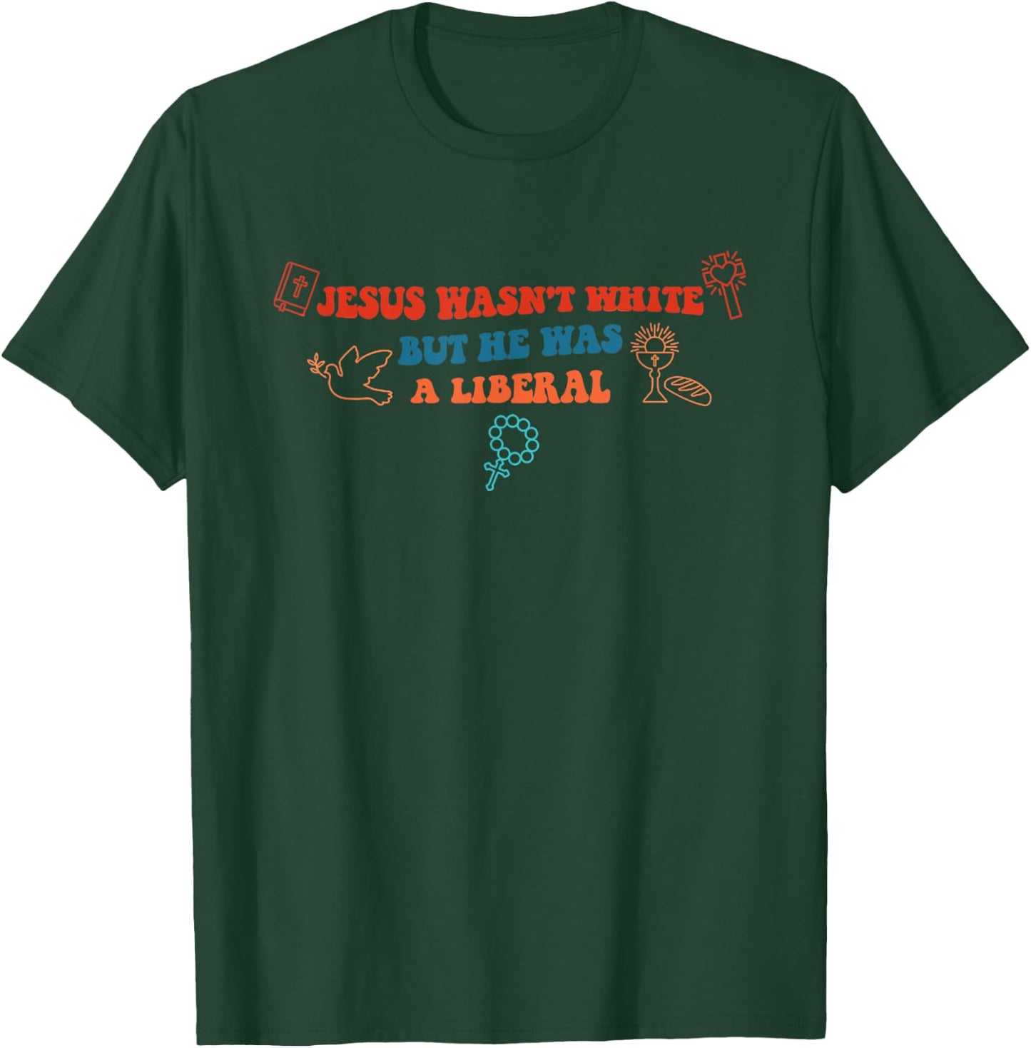 Jesus Wasn't White But He Was A Liberal Funny Quotes T-Shirt - T-Shirt | Forest