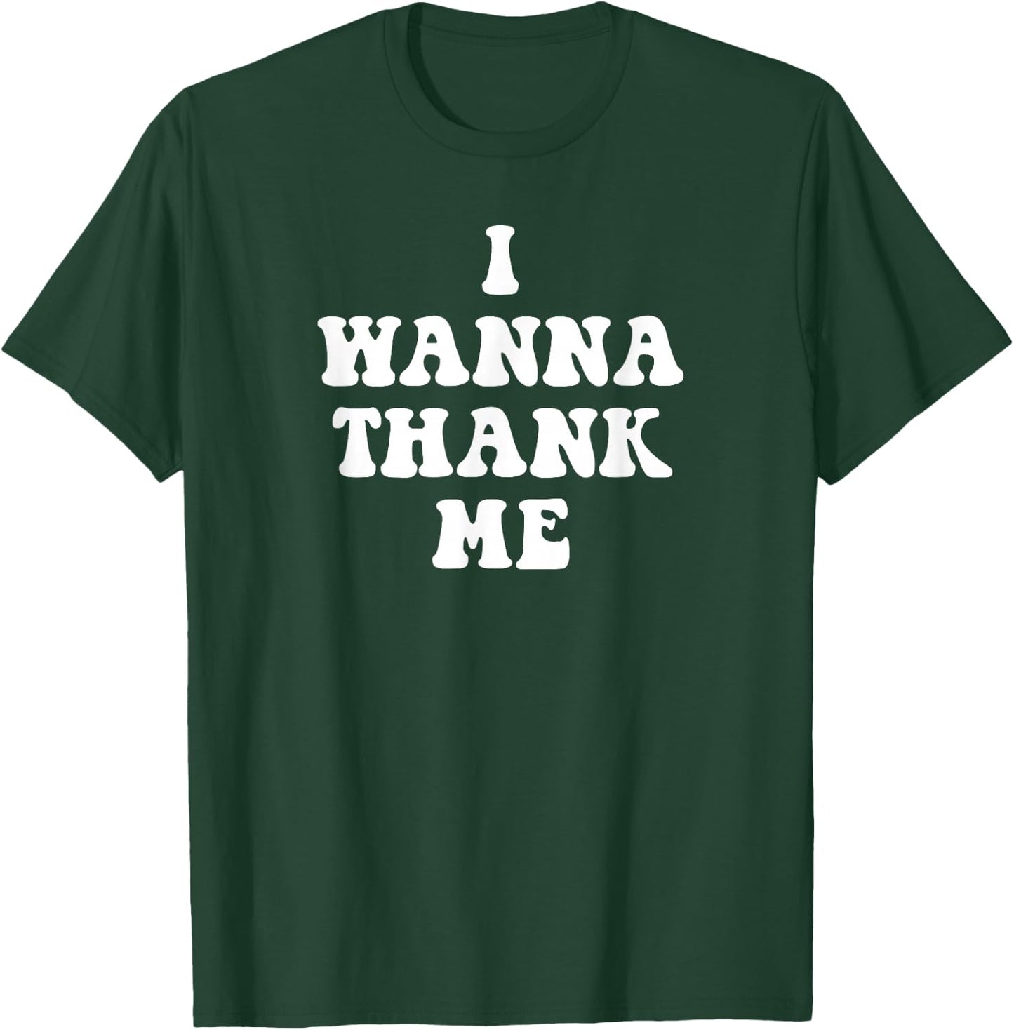 Funny I Wanna Thank me, Dogg! T-Shirt - T-Shirt | Forest