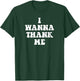 Funny I Wanna Thank me, Dogg! T-Shirt - T-Shirt | Forest